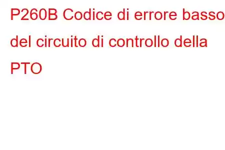 P260B Codice di errore basso del circuito di controllo della PTO