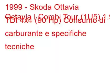 1999 - Skoda Ottavia
Octavia I Combi Tour (1U5) 1.9 TDI 4x4 (90 Hp) Consumo di carburante e specifiche tecniche