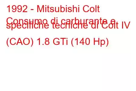 1992 - Mitsubishi Colt
Consumo di carburante e specifiche tecniche di Colt IV (CAO) 1.8 GTi (140 Hp)