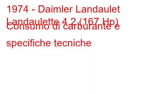 1974 - Daimler Landaulet
Landaulette 4.2 (167 Hp) Consumo di carburante e specifiche tecniche