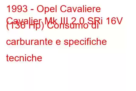 1993 - Opel Cavaliere
Cavalier Mk III 2.0 SRi 16V (136 Hp) Consumo di carburante e specifiche tecniche