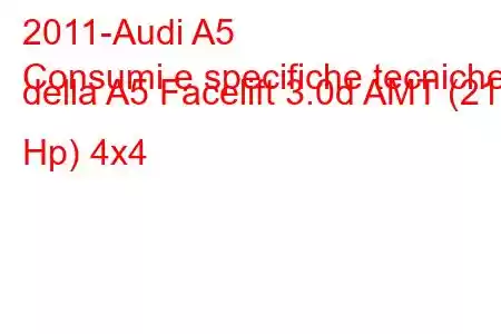 2011-Audi A5
Consumi e specifiche tecniche della A5 Facelift 3.0d AMT (218 Hp) 4x4