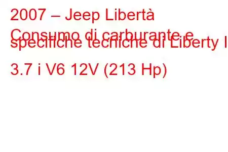 2007 – Jeep Libertà
Consumo di carburante e specifiche tecniche di Liberty II 3.7 i V6 12V (213 Hp)