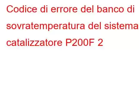 Codice di errore del banco di sovratemperatura del sistema catalizzatore P200F 2