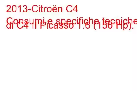 2013-Citroën C4
Consumi e specifiche tecniche di C4 II Picasso 1.6 (156 Hp).