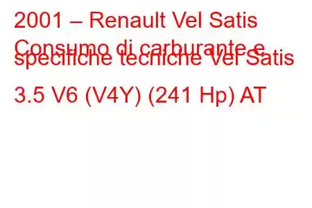 2001 – Renault Vel Satis
Consumo di carburante e specifiche tecniche Vel Satis 3.5 V6 (V4Y) (241 Hp) AT