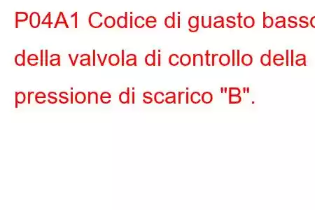 P04A1 Codice di guasto basso della valvola di controllo della pressione di scarico 