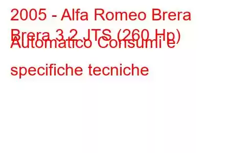 2005 - Alfa Romeo Brera
Brera 3.2 JTS (260 Hp) Automatico Consumi e specifiche tecniche