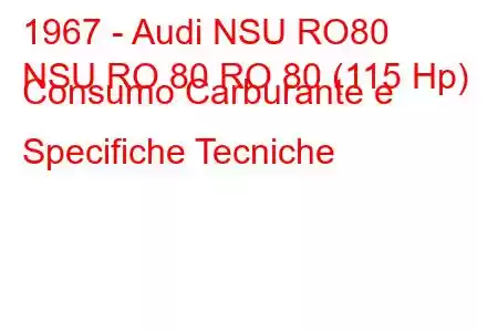 1967 - Audi NSU RO80
NSU RO 80 RO 80 (115 Hp) Consumo Carburante e Specifiche Tecniche