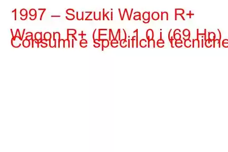 1997 – Suzuki Wagon R+
Wagon R+ (EM) 1.0 i (69 Hp) Consumi e specifiche tecniche