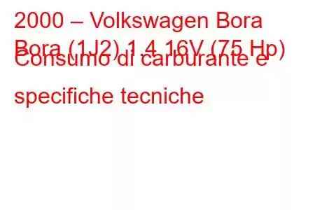 2000 – Volkswagen Bora
Bora (1J2) 1.4 16V (75 Hp) Consumo di carburante e specifiche tecniche