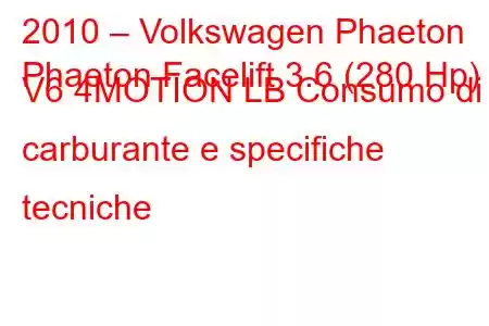 2010 – Volkswagen Phaeton
Phaeton Facelift 3.6 (280 Hp) V6 4MOTION LB Consumo di carburante e specifiche tecniche