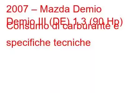 2007 – Mazda Demio
Demio III (DE) 1.3 (90 Hp) Consumo di carburante e specifiche tecniche