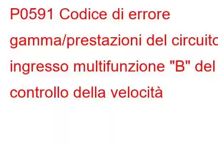 P0591 Codice di errore gamma/prestazioni del circuito ingresso multifunzione 