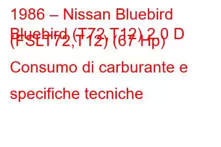 1986 – Nissan Bluebird
Bluebird (T72,T12) 2.0 D (FSLT72,T12) (67 Hp) Consumo di carburante e specifiche tecniche