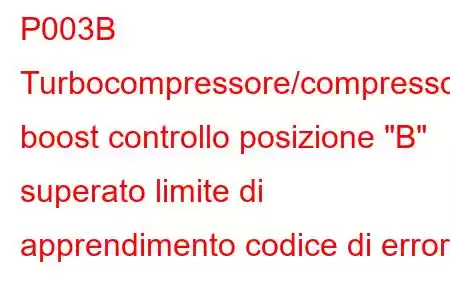 P003B Turbocompressore/compressore boost controllo posizione 