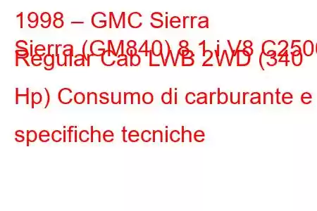 1998 – GMC Sierra
Sierra (GM840) 8.1 i V8 C2500 Regular Cab LWB 2WD (340 Hp) Consumo di carburante e specifiche tecniche