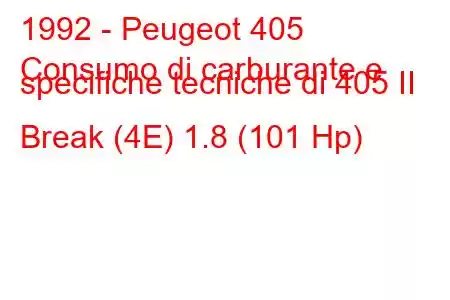 1992 - Peugeot 405
Consumo di carburante e specifiche tecniche di 405 II Break (4E) 1.8 (101 Hp)