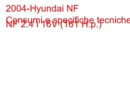 2004-Hyundai NF
Consumi e specifiche tecniche NF 2.4 i 16V (161 H.p.)