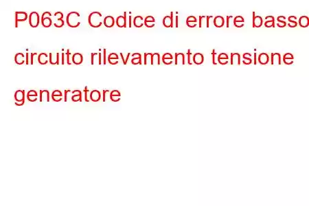 P063C Codice di errore basso circuito rilevamento tensione generatore