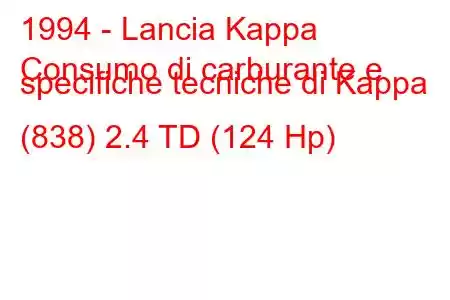 1994 - Lancia Kappa
Consumo di carburante e specifiche tecniche di Kappa (838) 2.4 TD (124 Hp)