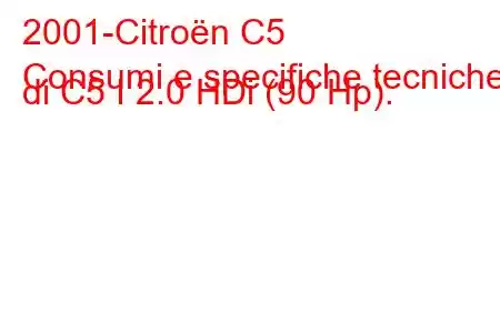 2001-Citroën C5
Consumi e specifiche tecniche di C5 I 2.0 HDi (90 Hp).