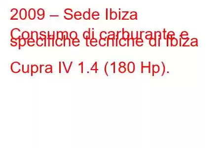 2009 – Sede Ibiza
Consumo di carburante e specifiche tecniche di Ibiza Cupra IV 1.4 (180 Hp).