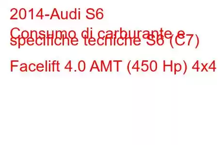 2014-Audi S6
Consumo di carburante e specifiche tecniche S6 (C7) Facelift 4.0 AMT (450 Hp) 4x4