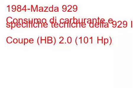 1984-Mazda 929
Consumo di carburante e specifiche tecniche della 929 II Coupe (HB) 2.0 (101 Hp)