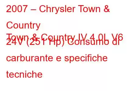 2007 – Chrysler Town & Country
Town & Country IV 4.0L V6 24V (251 Hp) Consumo di carburante e specifiche tecniche