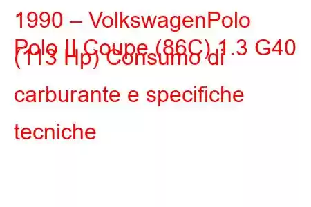 1990 – VolkswagenPolo
Polo II Coupe (86C) 1.3 G40 (113 Hp) Consumo di carburante e specifiche tecniche