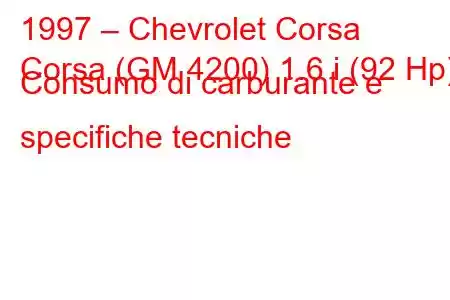 1997 – Chevrolet Corsa
Corsa (GM 4200) 1.6 i (92 Hp) Consumo di carburante e specifiche tecniche