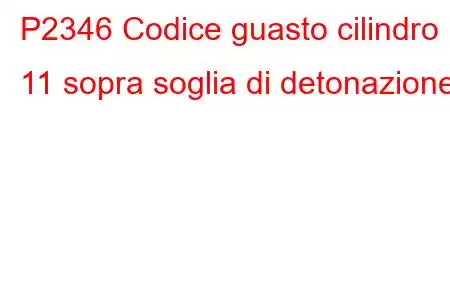 P2346 Codice guasto cilindro 11 sopra soglia di detonazione