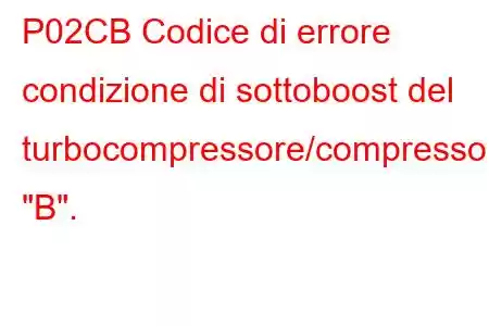 P02CB Codice di errore condizione di sottoboost del turbocompressore/compressore 