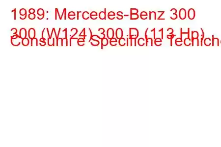 1989: Mercedes-Benz 300
300 (W124) 300 D (113 Hp) Consumi e Specifiche Tecniche