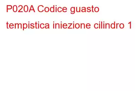 P020A Codice guasto tempistica iniezione cilindro 1