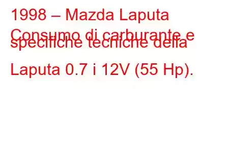 1998 – Mazda Laputa
Consumo di carburante e specifiche tecniche della Laputa 0.7 i 12V (55 Hp).