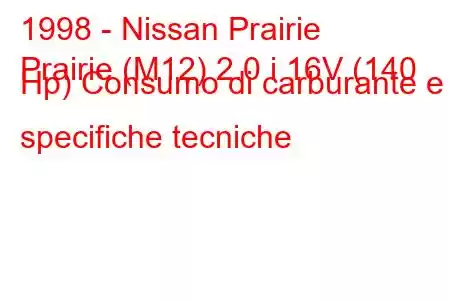 1998 - Nissan Prairie
Prairie (M12) 2.0 i 16V (140 Hp) Consumo di carburante e specifiche tecniche