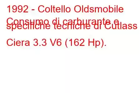 1992 - Coltello Oldsmobile
Consumo di carburante e specifiche tecniche di Cutlass Ciera 3.3 V6 (162 Hp).