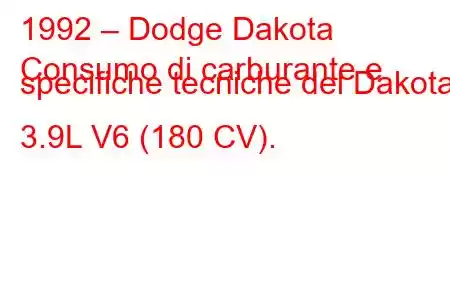 1992 – Dodge Dakota
Consumo di carburante e specifiche tecniche del Dakota 3.9L V6 (180 CV).