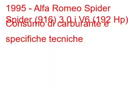 1995 - Alfa Romeo Spider
Spider (916) 3.0 i V6 (192 Hp) Consumo di carburante e specifiche tecniche