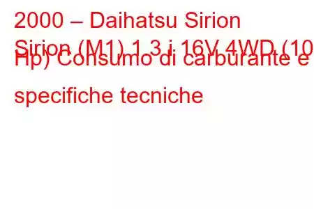 2000 – Daihatsu Sirion
Sirion (M1) 1.3 i 16V 4WD (102 Hp) Consumo di carburante e specifiche tecniche