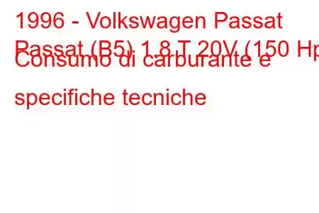 1996 - Volkswagen Passat
Passat (B5) 1.8 T 20V (150 Hp) Consumo di carburante e specifiche tecniche