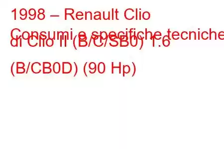 1998 – Renault Clio
Consumi e specifiche tecniche di Clio II (B/C/SB0) 1.6 (B/CB0D) (90 Hp)