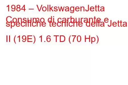 1984 – VolkswagenJetta
Consumo di carburante e specifiche tecniche della Jetta II (19E) 1.6 TD (70 Hp)