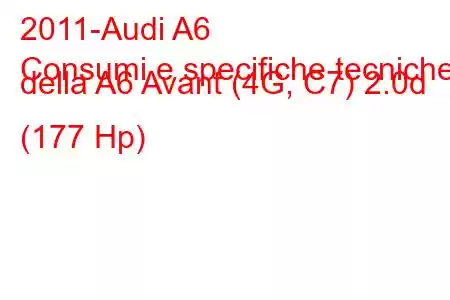 2011-Audi A6
Consumi e specifiche tecniche della A6 Avant (4G, C7) 2.0d (177 Hp)