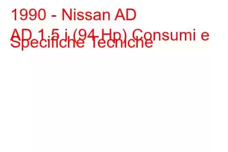 1990 - Nissan AD
AD 1.5 i (94 Hp) Consumi e Specifiche Tecniche