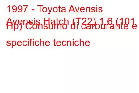 1997 - Toyota Avensis
Avensis Hatch (T22) 1.6 (101 Hp) Consumo di carburante e specifiche tecniche