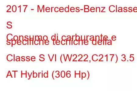 2017 - Mercedes-Benz Classe S
Consumo di carburante e specifiche tecniche della Classe S VI (W222,C217) 3.5 AT Hybrid (306 Hp)