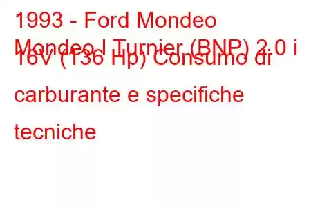 1993 - Ford Mondeo
Mondeo I Turnier (BNP) 2.0 i 16V (136 Hp) Consumo di carburante e specifiche tecniche